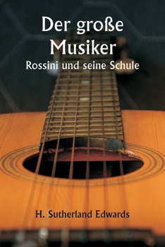 Paperback Der große Musiker Rossini und seine Schule [German] Book