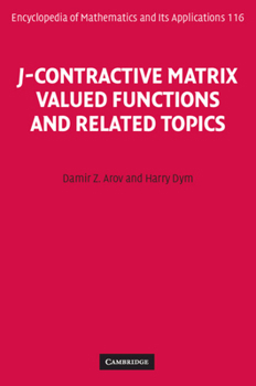 J-Contractive Matrix Valued Functions and Related Topics - Book #116 of the Encyclopedia of Mathematics and its Applications