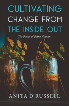 Paperback Cultivating Change from the Inside Out: The Power of Being Human Book