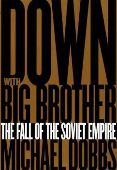 Hardcover Down with Big Brother: The Fall of the Soviet Empire Book