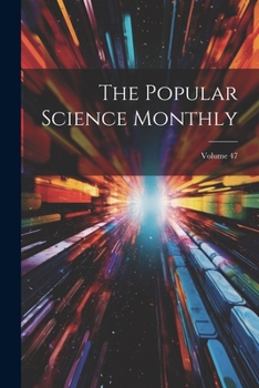 Paperback The Popular Science Monthly; Volume 47 Book