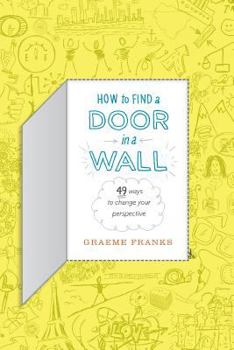 Paperback How to Find a Door in a Wall (49 ways to transform your perspective) Book
