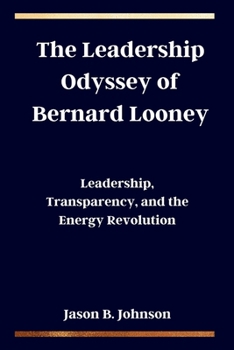 Paperback The Leadership Odyssey of Bernard Looney: Leadership, Transparency, and the Energy Revolution Book