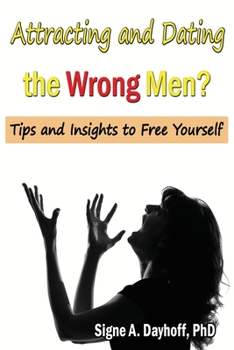Paperback Attracting and Dating the Wrong Men?: Tips and Insights to Free Yourself Book