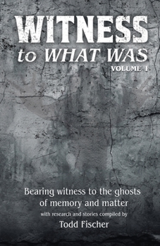 WITNESS to What Was: Volume 1