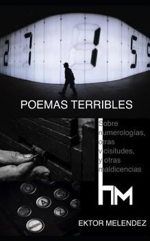Paperback Poemas Terribles: Sobre Numerologías, Otras Vicisitudes, Y Otras Maldicencias [Spanish] Book