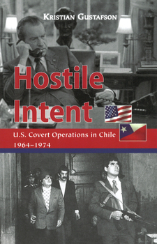 Hardcover Hostile Intent: U.S. Covert Operations in Chile, 1964-1974 Book