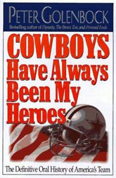 Hardcover Cowboys Have Always Been My Heroes: The Definitive Oral History of America's Team 1960-1989 Book