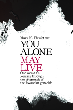 Hardcover You Alone May Live: One Women's Journey Through the Aftermath of the Rwandan Genocide Book