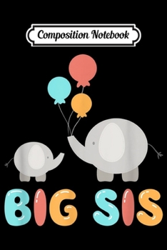 Composition Notebook: Big Sis - Funny Elephants Balloons Best Big Sister  Journal/Notebook Blank Lined Ruled 6x9 100 Pages