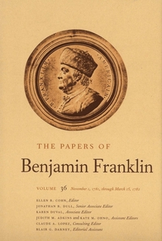 Hardcover The Papers of Benjamin Franklin, Vol. 36: Volume 36: November 1, 1781, Through March 15, 1782 Book