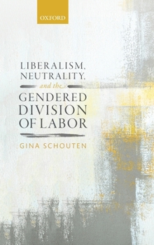 Hardcover Liberalism, Neutrality, and the Gendered Division of Labor Book