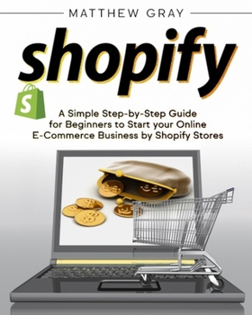 Paperback Shopify: A Simple Step-by-Step Guide for Beginners to Start your Online E-Commerce Business by Shopify Stores Book