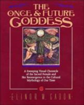 Paperback The Once and Future Goddess: A Sweeping Visual Chronicle of the Sacred Female and Her Reemergence in the Cult Book