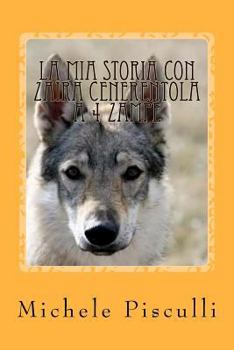 Paperback La mia storia con Zaira cenerentola a 4 zampe: The story of Zaira: my Cinderella on 4 paws [Italian] Book