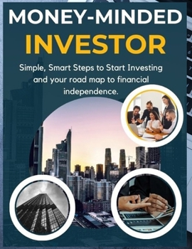 Paperback Money-minded investor: Simple, Smart Steps to Start Investing and your road map to financial independence. Book