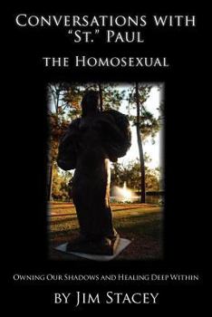 Paperback Conversations with "St." Paul the Homosexual: Owning Our Shadows and Healing Deep Within Book