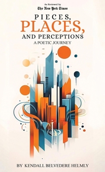 Pieces, Places, and Perceptions : A Poetic Journey