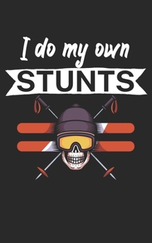 Paperback I do my own stunts: Notebook for skiers on the ski slope. 120 pages with page numbers. For notes or planning apr?s ski. Book