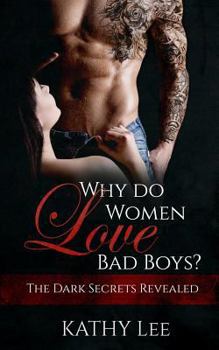 Paperback Why do Women love Bad Boys?: The Dark Secrets Revealed Book