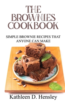 Hardcover The Brownies Cookbook: Simple Brownie Recipes That Anyone Can Make Book