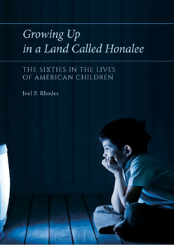 Hardcover Growing Up in a Land Called Honalee: The Sixties in the Lives of American Children Volume 1 Book