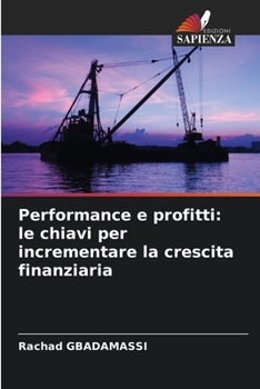 Paperback Performance e profitti: le chiavi per incrementare la crescita finanziaria [Italian] Book