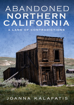 Paperback Abandoned Northern California: A Land of Contradictions Book