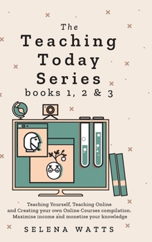 Hardcover Teaching Today Series Books 1, 2 and 3: Teaching Yourself, Teaching Online and Creating your own Online Courses compilation. Maximise income and monet Book