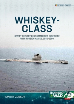 Paperback Whiskey-Class Submarines: Soviet Project 613 Submarines in Service with Foreign Navies, 1951-1990 Book