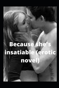 Paperback Because she's insatiable (erotic novel) Book