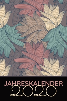 Jahreskalender 2020: Wochenplaner, Terminplaner  und Kalender 2020 zum planen und organisieren, 100+ Seiten, inkl. Adressbuch, Geburtstagsliste, uvm. Motiv: Blumen (German Edition)