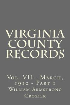 Virginia County Records: Vol. VII - March, 1910 - Part 1