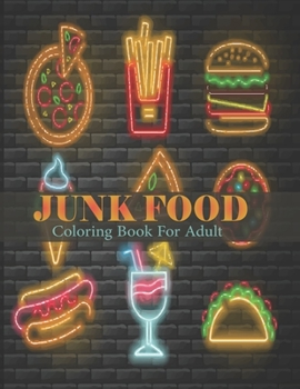 Paperback Junk Food Coloring Book For Adult: An adult coloring book with decadent desserts, Luscious Fruits, Fresh vegetables, Tasty junk food Book