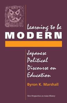 Paperback Learning to Be Modern: Japanese Political Discourse on Education Book