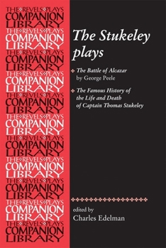 Paperback The Stukeley Plays: 'The Battle of Alcazar' by George Peele and 'The Famous History of the Life and Death of Captain Thomas Stukeley Book