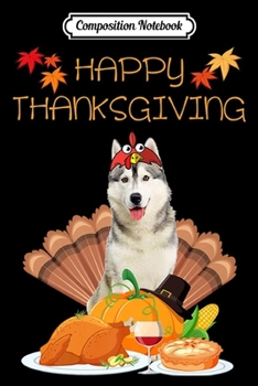 Composition Notebook: Happy Thanksgiving Day Husky Gift - Huskies Funny Turkey Premium  Journal/Notebook Blank Lined Ruled 6x9 100 Pages