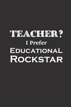 Paperback Teacher I Prefer Educational Rockstar: Funny Teacher Gifts Book