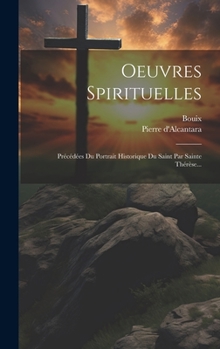 Hardcover Oeuvres Spirituelles: Précédées Du Portrait Historique Du Saint Par Sainte Thérèse... [French] Book