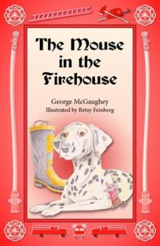 Paperback The Mouse in the Firehouse: Once upon a time in a firehouse in a far-off city, there lived a mouse. Book