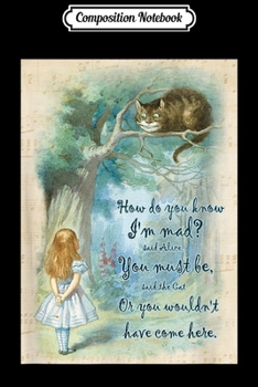 Composition Notebook: Alice In Wonderland Quote - How Do You Know I'm Mad  Journal/Notebook Blank Lined Ruled 6x9 100 Pages