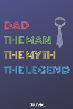 Dad The Man The Myth The Legend: Dad The Man The Myth The Legend Notebook Journal: Cute funny Notebook journal Blank Lined Notebook / Journal / Diary / Gift Notebook Journal