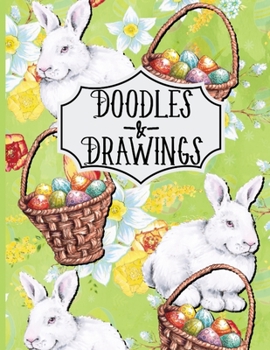 Doodles & Drawings: Easter Bunnies and Baskets Sketchbook For kids Drawing Book 110 Pages