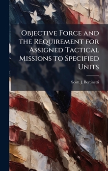 Hardcover Objective Force and the Requirement for Assigned Tactical Missions to Specified Units Book