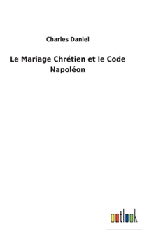 Hardcover Le Mariage Chrétien et le Code Napoléon [French] Book