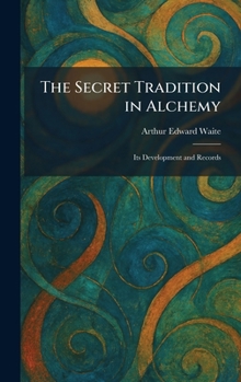 The Secret Tradition in Alchemy: Its Development and Records