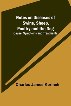 Paperback Notes on Diseases of Swine, Sheep, Poultry and the Dog; Cause, Symptoms and Treatments Book