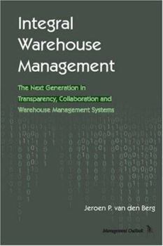 Paperback Integral Warehouse Management: The Next Generation in Transparency, Collaboration and Warehouse Management Systems Book