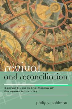 Hardcover Revival and Reconciliation: Sacred Music in the Making of European Modernity Volume 16 Book