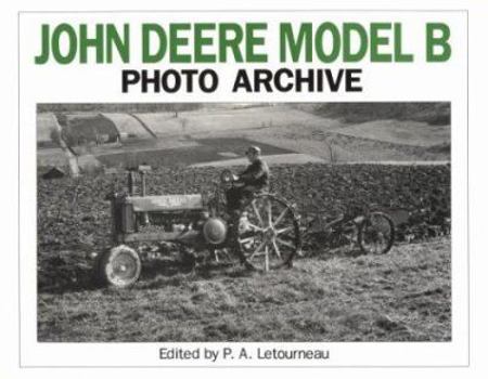 John Deere Model B: Photo Archive : Photographs from the Deere & Company Archives (Iconografix Photo Archive Series)